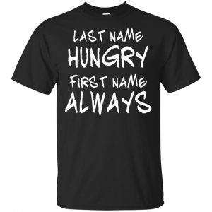 Last Name Hungry First Name Always Baby Shirt, Hoodie, Tank Apparel