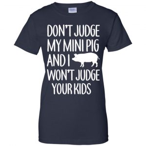 Don't Judge My Mini Pig And I Won't Judge Your Kids Shirt, Hoodie, Tank 24