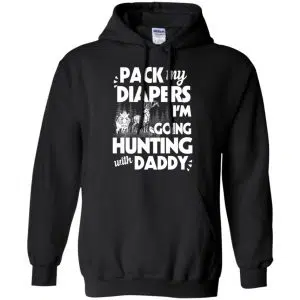 Pack My Diapers I'm Going Hunting With Daddy Shirt, Hoodie, Tank 18
