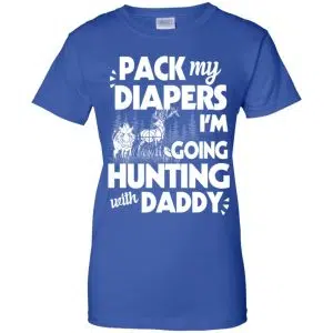 Pack My Diapers I'm Going Hunting With Daddy Shirt, Hoodie, Tank 25