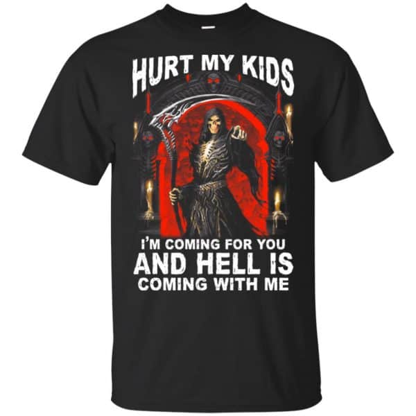 Hurt My Kids I'm Coming For You And Hell Is Coming With Me Shirt, Hoodie, Tank 3