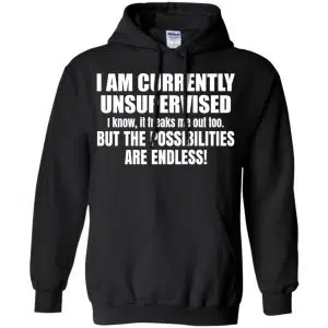 I Am Currently Unsupervised I Know It Freaks Me Out Too But The Possibilities Are Endless Shirt, Hoodie, Tank 18