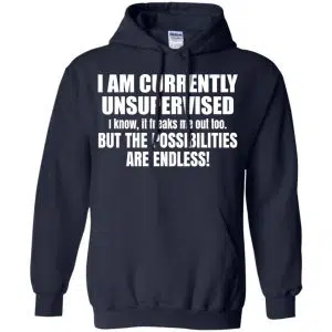 I Am Currently Unsupervised I Know It Freaks Me Out Too But The Possibilities Are Endless Shirt, Hoodie, Tank 19