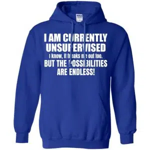 I Am Currently Unsupervised I Know It Freaks Me Out Too But The Possibilities Are Endless Shirt, Hoodie, Tank 21