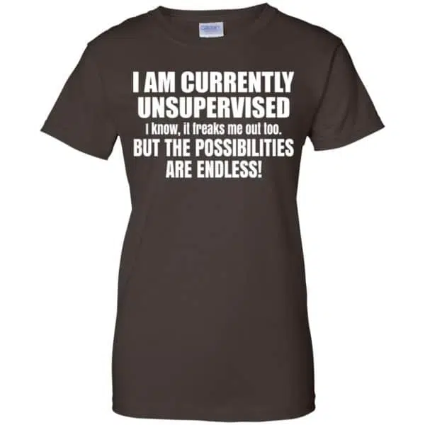 I Am Currently Unsupervised I Know It Freaks Me Out Too But The Possibilities Are Endless Shirt, Hoodie, Tank 12