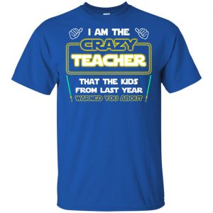 I Am The Crazy Teacher That The Kids From Last Year Warned You About Shirt, Hoodie, Tank 16