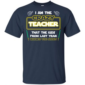 I Am The Crazy Teacher That The Kids From Last Year Warned You About Shirt, Hoodie, Tank 17