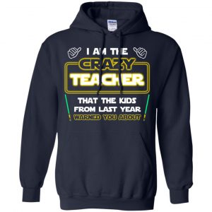 I Am The Crazy Teacher That The Kids From Last Year Warned You About Shirt, Hoodie, Tank 19