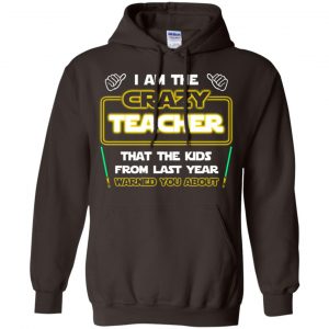 I Am The Crazy Teacher That The Kids From Last Year Warned You About Shirt, Hoodie, Tank 20