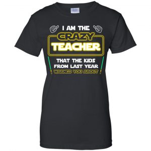 I Am The Crazy Teacher That The Kids From Last Year Warned You About Shirt, Hoodie, Tank 22