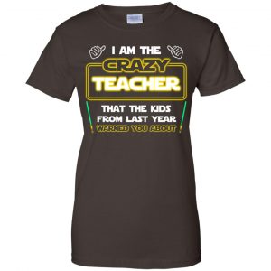 I Am The Crazy Teacher That The Kids From Last Year Warned You About Shirt, Hoodie, Tank 23