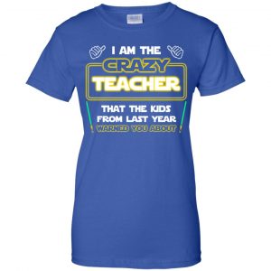 I Am The Crazy Teacher That The Kids From Last Year Warned You About Shirt, Hoodie, Tank 25