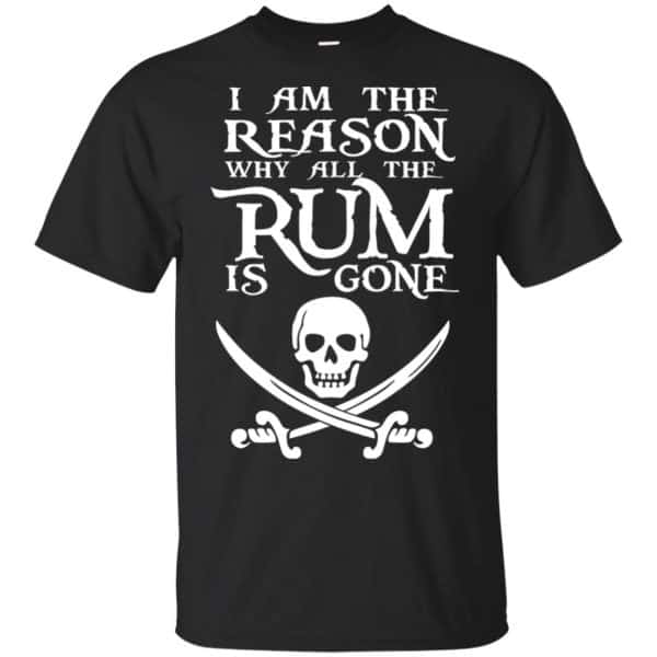 I Am The Reason Why All The Rum Is Gone Shirt, Hoodie, Tank 3