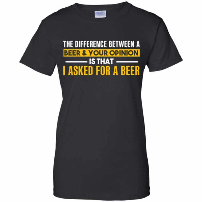 The Difference Between A Beer Your Opinion Is That I Asked For A Beer