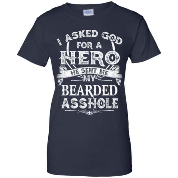 I Asked God For A Hero He Sent Me My Bearded Asshole T-Shirts, Hoodie, Tank Apparel 13