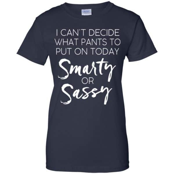 I Can't Decide What Pants To Put On Today Smarty & Sassy Shirt, Hoodie ...