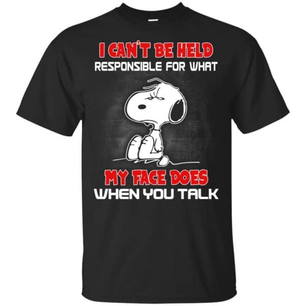 I Can't Be Held Responsible For What My Face Does When You Talk Snoopy Shirt, Hoodie, Tank 3