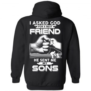 I Asked God For A Best Friend He Sent Me My Sons T-Shirts, Hoodie, Sweater 18