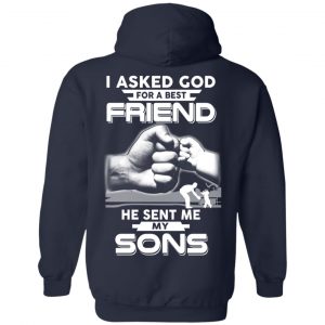 I Asked God For A Best Friend He Sent Me My Sons T-Shirts, Hoodie, Sweater 19