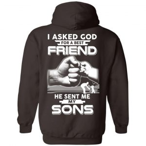 I Asked God For A Best Friend He Sent Me My Sons T-Shirts, Hoodie, Sweater 20