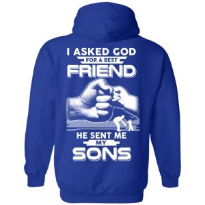 I Asked God For A Best Friend He Sent Me My Sons T-Shirts, Hoodie, Sweater 21