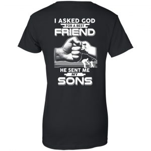 I Asked God For A Best Friend He Sent Me My Sons T-Shirts, Hoodie, Sweater 22