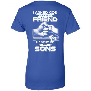 I Asked God For A Best Friend He Sent Me My Sons T-Shirts, Hoodie, Sweater 25
