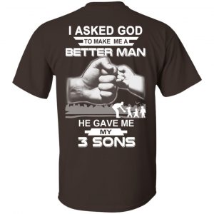 I Asked God To Make Me A Better Man He Gave Me My Three Sons T-Shirts, Hoodie, Tank Apparel 2