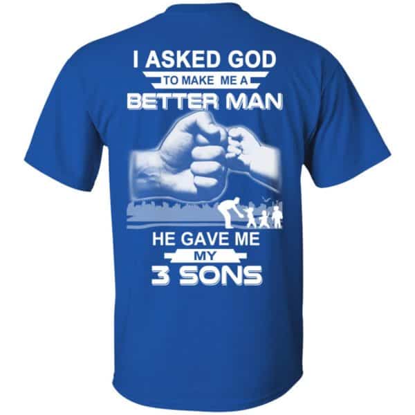 I Asked God To Make Me A Better Man He Gave Me My Three Sons T-Shirts, Hoodie, Tank Apparel 5