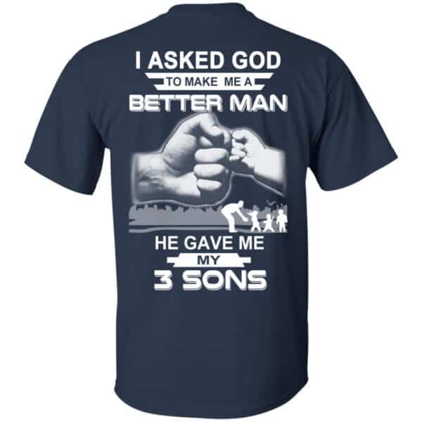 I Asked God To Make Me A Better Man He Gave Me My Three Sons T-Shirts, Hoodie, Tank Apparel 6