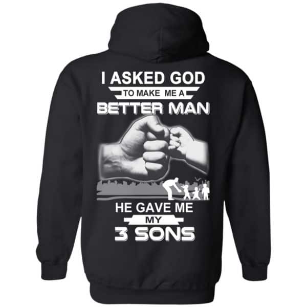 I Asked God To Make Me A Better Man He Gave Me My Three Sons T-Shirts, Hoodie, Tank Apparel 7