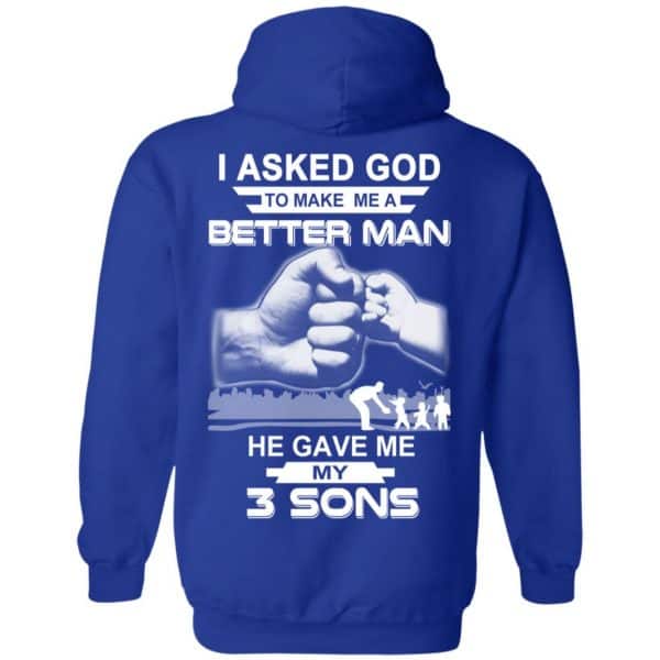 I Asked God To Make Me A Better Man He Gave Me My Three Sons T-Shirts, Hoodie, Tank Apparel 10
