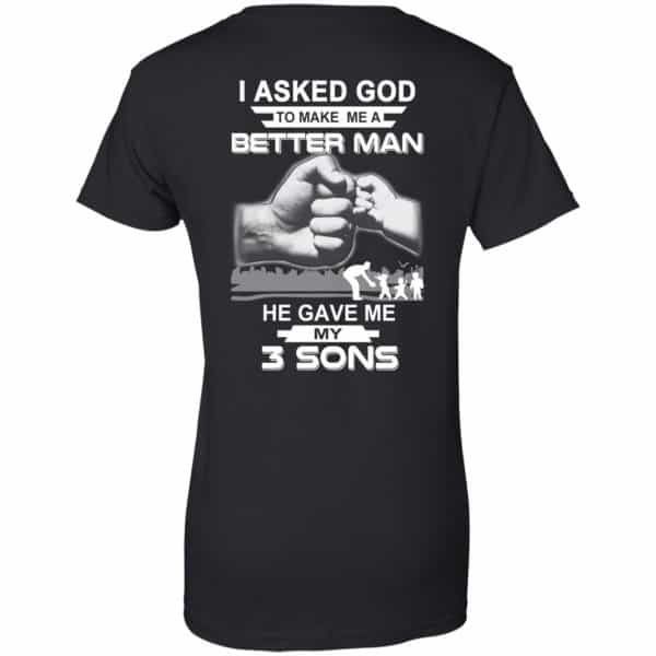I Asked God To Make Me A Better Man He Gave Me My Three Sons T-Shirts, Hoodie, Tank Apparel 11