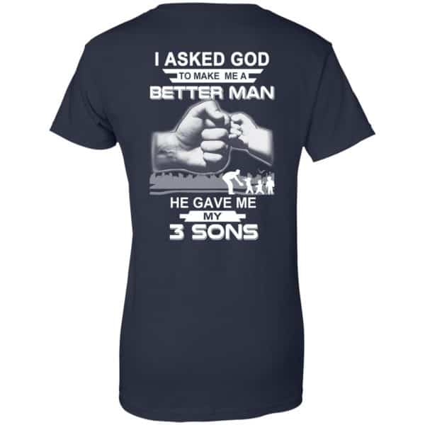 I Asked God To Make Me A Better Man He Gave Me My Three Sons T-Shirts, Hoodie, Tank Apparel 13