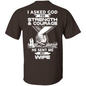 I Asked God For Strength And Courage He Sent Me My Wife T-Shirts, Hoodie, Sweater Apparel 2