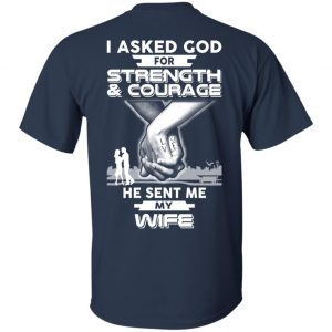 I Asked God For Strength And Courage He Sent Me My Wife T-Shirts, Hoodie, Sweater 17