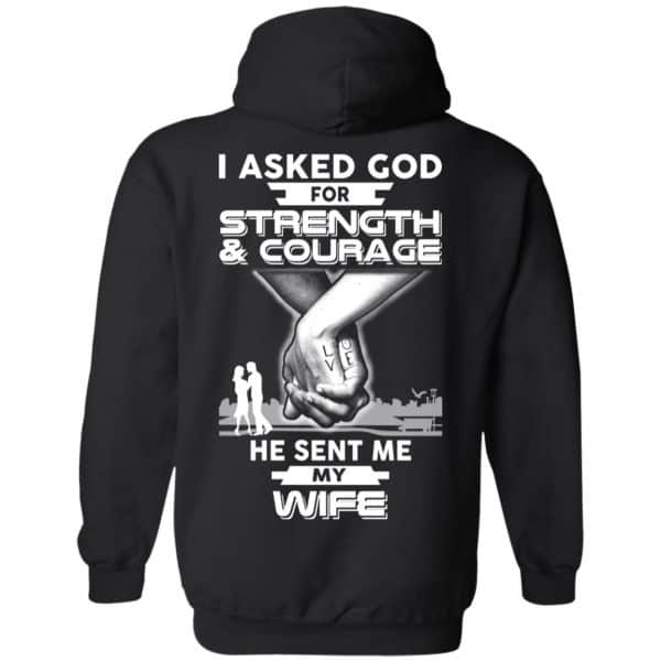 I Asked God For Strength And Courage He Sent Me My Wife T-Shirts, Hoodie, Sweater Apparel 7