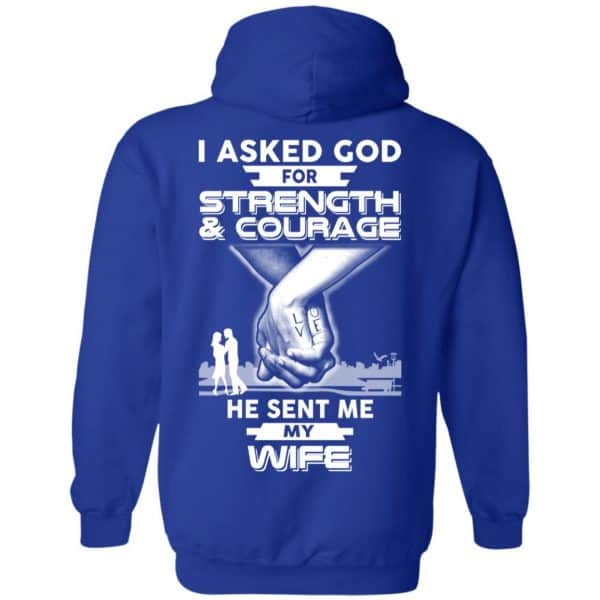 I Asked God For Strength And Courage He Sent Me My Wife T-Shirts, Hoodie, Sweater Apparel 10