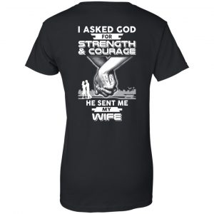 I Asked God For Strength And Courage He Sent Me My Wife T-Shirts, Hoodie, Sweater 22