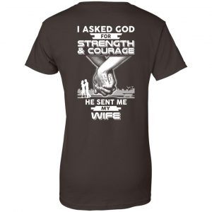 I Asked God For Strength And Courage He Sent Me My Wife T-Shirts, Hoodie, Sweater 23