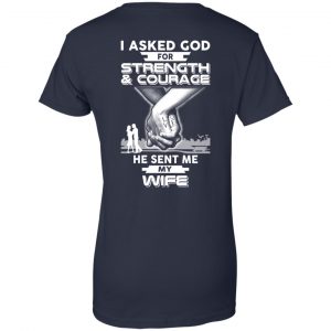 I Asked God For Strength And Courage He Sent Me My Wife T-Shirts, Hoodie, Sweater 24