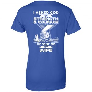 I Asked God For Strength And Courage He Sent Me My Wife T-Shirts, Hoodie, Sweater 25