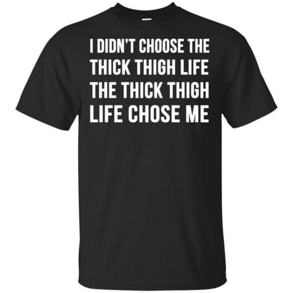 I Didn’t Choose The Thick Thigh Life The Thick Thigh Life Chose Me Shirt, Hoodie, Tank Apparel 3