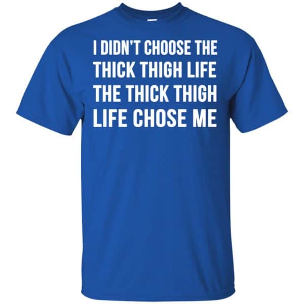 I Didn’t Choose The Thick Thigh Life The Thick Thigh Life Chose Me Shirt, Hoodie, Tank Apparel 5