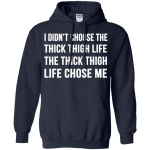 I Didn't Choose The Thick Thigh Life The Thick Thigh Life Chose Me Shirt, Hoodie, Tank 19