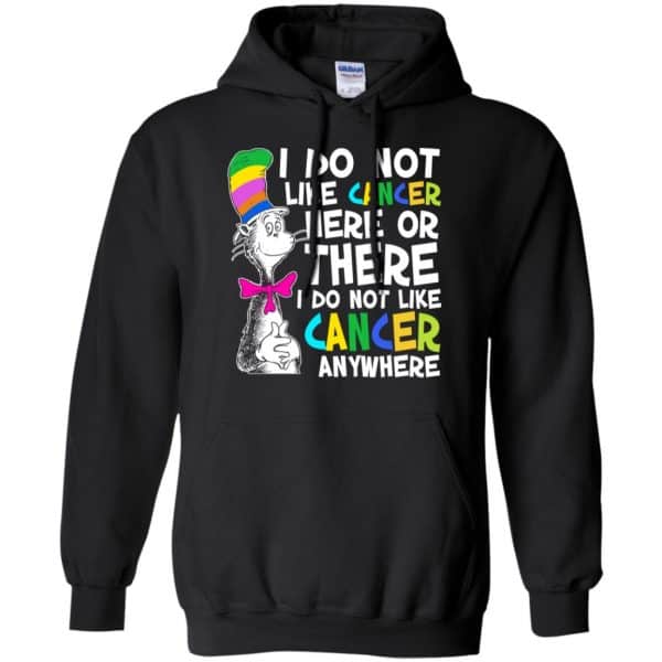 I Do Not Like Cancer Here Or There I Do Not Like Cancer Everywhere Shirt, Hoodie, Tank Apparel 7