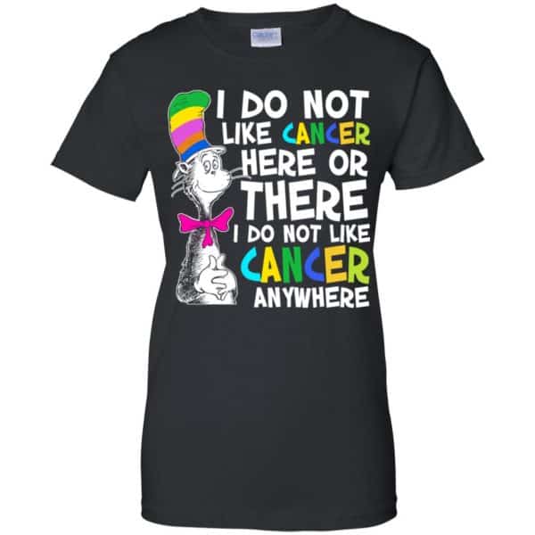 I Do Not Like Cancer Here Or There I Do Not Like Cancer Everywhere Shirt, Hoodie, Tank Apparel 11
