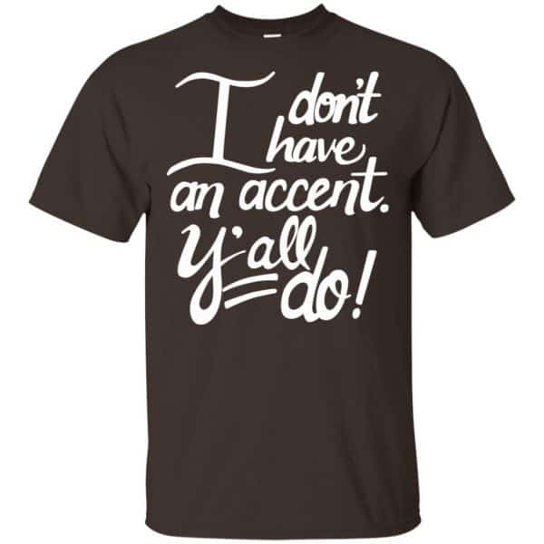 I Don’t Have An Accent Y’all Do Shirt, Hoodie, Tank Apparel 4