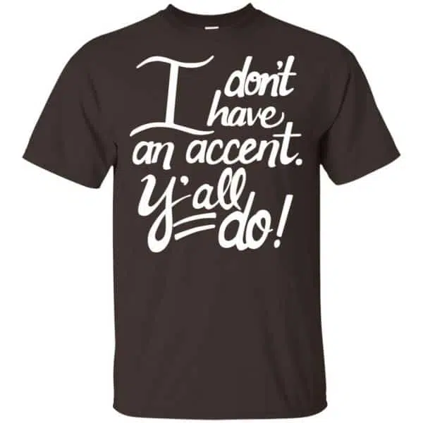 I Don't Have An Accent Y'all Do Shirt, Hoodie, Tank 4