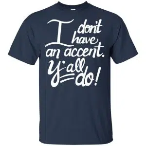 I Don't Have An Accent Y'all Do Shirt, Hoodie, Tank 17